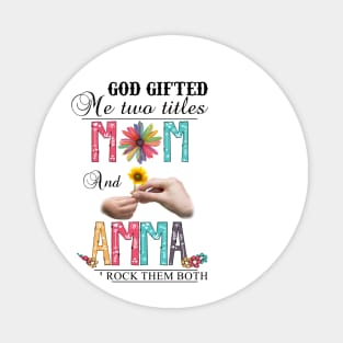 God Gifted Me Two Titles Mom And Amma And I Rock Them Both Wildflowers Valentines Mothers Day Magnet